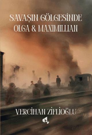 Savaşın Gölgesinde Olga & Maximillian Vercihan Ziflioğlu Papirüs Yayın