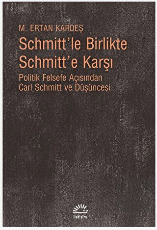 Schmitt\'le Birlikte Schmitt\'e Karşı