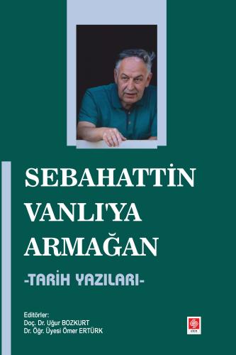 Sebahattin Vanlı'ya Armağan - Tarih Yazıları Uğur Bozkurt
