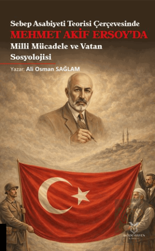 Sebep Asabiyeti Teorisi Çerçevesinde Mehmet Akif Ersoy'da Milli Mücadele ve Vatan Sosyolojisi