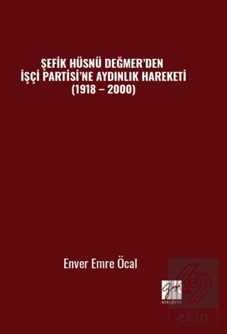 Şefik Hüsnü Değmer'den İşçi Partisi'ne Aydınlık Hareketi (1918 – 2000)