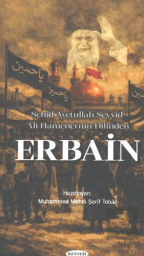 Şehid Ayetullah Seyyid Ali Hamenei'nin Dilinden Erbain Muhammed Mehdi 