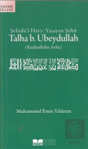 Şehidü\'l-Hayy: Yaşayan Şehit Talha B. Ubeydullah