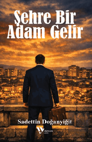 Şehre Bir Adam Gelir Sadettin Doğanyiğit Vizyon Yayın Satın Al - ekink