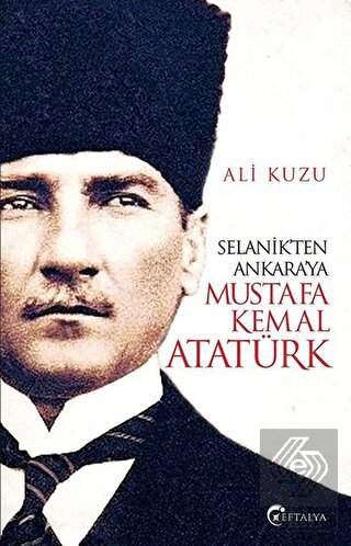 Selanik\'ten Ankara\'ya Mustafa Kemal Atatürk