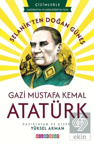 Selanikten Doğan Güneş: Gazi Mustafa Kemal Atatürk