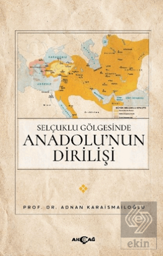 Selçuklu Gölgesinde Anadolu'nun Dirilişi