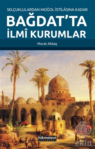Selçuklulardan Moğol İstilasına Kadar Bağdat'ta İl