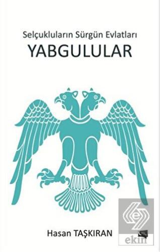 Selçukluların Sürgün Evlatları Yabgulular