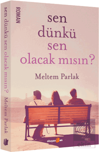 Sen Dünkü Sen Olacak mısın?