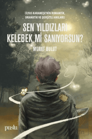 Sen Yıldızları Kelebek mi Sanıyorsun?