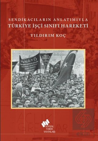 Sendikacıların Anlatımıyla Türkiye İşçi Sınıfı Har