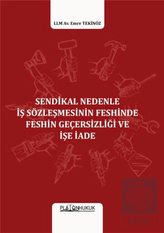 Sendikal Nedenle İş Sözleşmesinin Feshinde Feshin Geçersizliği Ve İşe İade