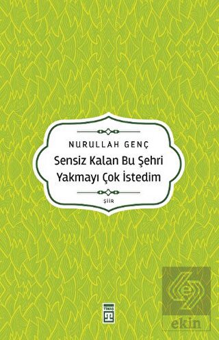Sensiz Kalan Bu Şehri Yakmayı Çok İstedim