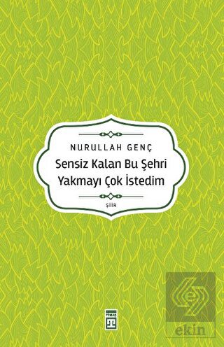 Sensiz Kalan Bu Şehri Yakmayı Çok İstedim