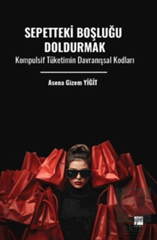 Sepetteki Boşluğu Doldurmak Kompulsif Tüketimin Davranışsal Kodları