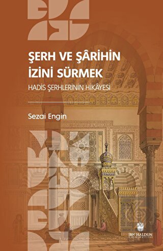 Şerh ve Şarihin İzini Sürmek: Hadis Şerhlerinin Hi