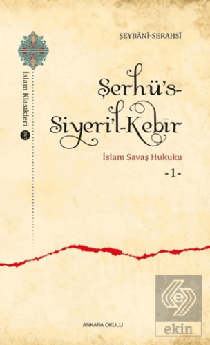 Şerhü\'s-Siyeri\'l-Kebir - İslam Savaş Hukuku 1