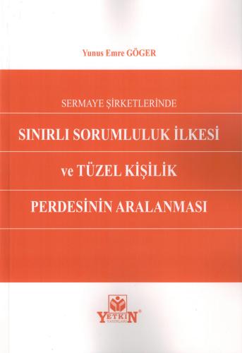 Sermaye Şirketlerinde Sınırlı Sorumluluk İlkesi ve Tüzel Kişilik Perde