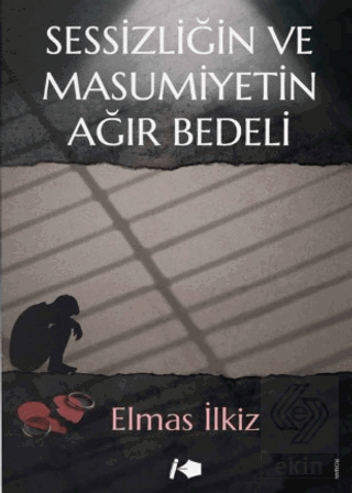 Sessizliğin ve Masumiyetin Ağır Bedeli Elmas İlkiz Kalemşor Yayınları 