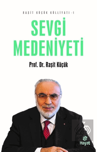 Sevgi Medeniyeti - Raşit Küçük Külliyatı 1