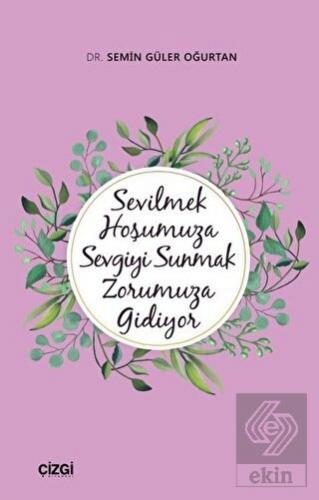 Sevilmek Hoşumuza Sevgiyi Sunmak Zorumuza Gidiyor