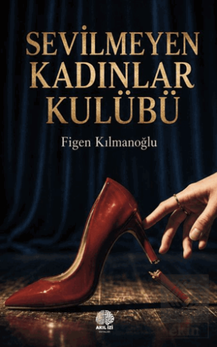 Sevilmeyen Kadınlar Kulübü Figen Kılmanoğlu Akıl İzi Yayınları Satın A