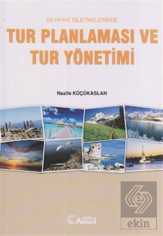 Seyahat İşletmelerinde Tur Planlaması ve Tur Yönetimi Nazife Küçükaslan