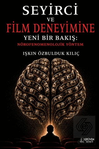 Seyirci ve Film Deneyimine Yeni Bir Bakış: Nörofenomenolojik Yöntem