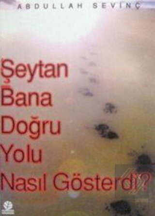 Şeytan Bana Doğru Yolu Nasıl Gösterdi?