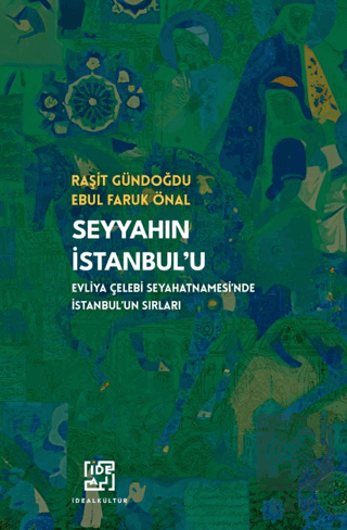 Seyyahın İstanbulu/ Evliya Çelebinin Seyahatnamesinde İstanbulun Sırları