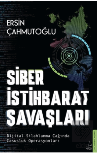 Siber İstihbarat Savaşları Dijital Silahlanma Çağında Casusluk Operasyonları