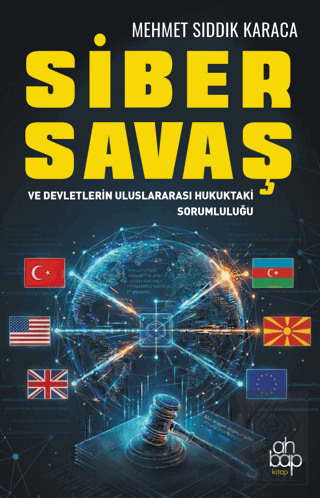 Siber Savaş ve Devletlerin Uluslararası Hukuktaki Sorumluluğu