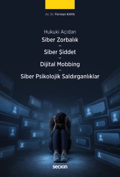 Siber Zorbalık – Siber Şiddet  – Dijital Mobbing Hukuku – Siber Psikolojik Saldırganlıklar