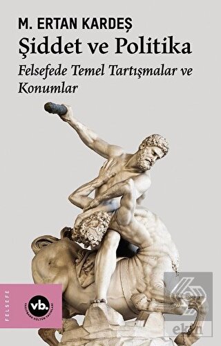 Şiddet ve Politika - Felsefede Temel Tartışmalar v