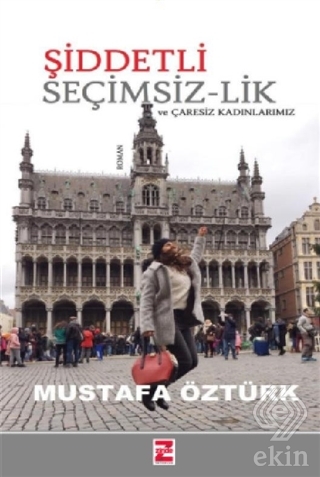 Şiddetli Seçimsiz-lik ve Çaresiz Kadınlarımız