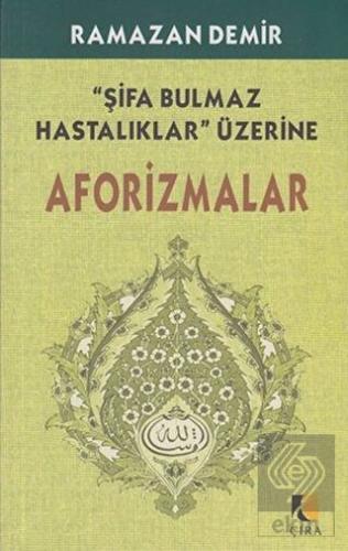 Şifa Bulmaz Hastalıklar Üzerine Aforizmalar