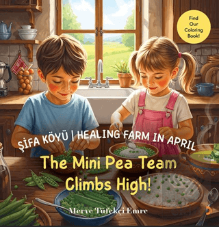 Şifa Köyü / Healing Farm in April – The Mini Pea Team Climbs High!