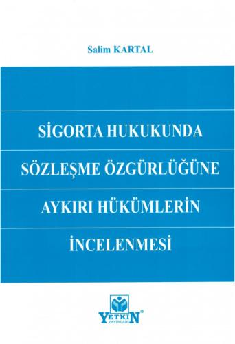 Sigorta Hukukunda Sözleşme Özgürlüğüne Aykırı Hükümlerin İncelenmesi