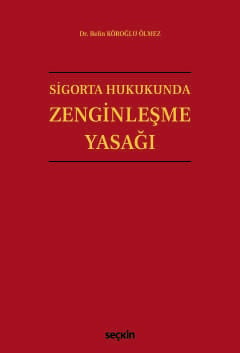 Sigorta Hukukunda Zenginleşme Yasağı Belin Köroğlu Ölmez Seçkin Yayınc