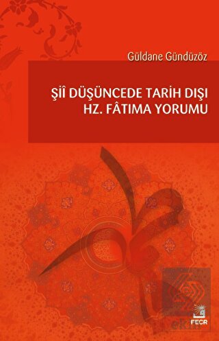 Şii Düşüncede Tarih Dışı Hz. Fatıma Yorumu
