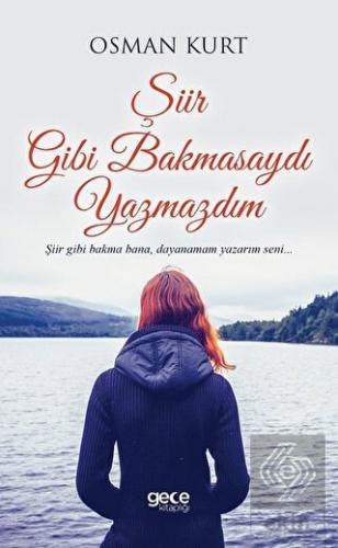 Şiir Gibi Bakmasaydı Yazmazdım