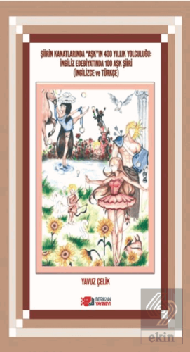 Şiirin Kanatlarında Aşkın 400 Yıllık Yolculuğu: İngiliz Edebiyatında 100 Aşk Şiiri (İngilizce ve Türkçe)