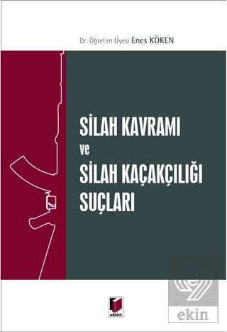 Silah Kavramı ve Silah Kaçakçılığı Suçları