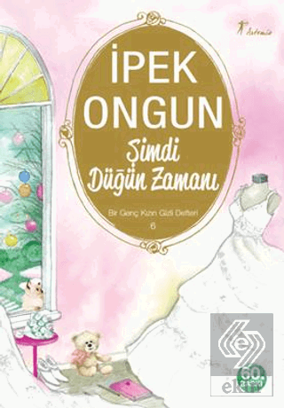 Şimdi Düğün Zamanı - Bir Genç Kızın Gizli Defteri