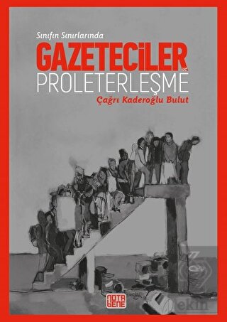 Sınıfın Sınırlarında Gazeteciler ve Proleterleşme