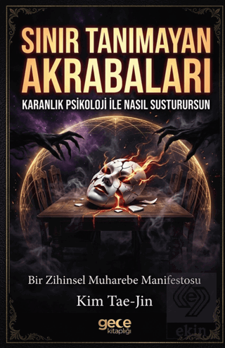 Sınır Tanımayan Akrabaları Karanlık Psikoloji ile Nasıl Susturursun