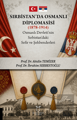Sırbistan'da Osmanlı Diplomasisi (1878 - 1914) Osmanlı Devleti'nin Sır