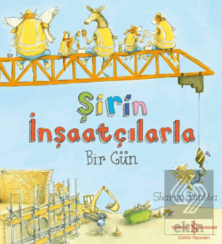 Şirin İnşaatçılarla Bir Gün Sharon Rentta İş Bankası Kültür Yayınları 