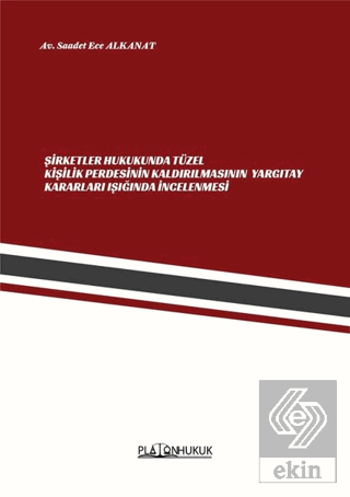 Şirketler Hukukunda Tüzel Kişilik Perdesinin Kaldırılmasının Yargıtay Kararları Işığında İncelenmesi